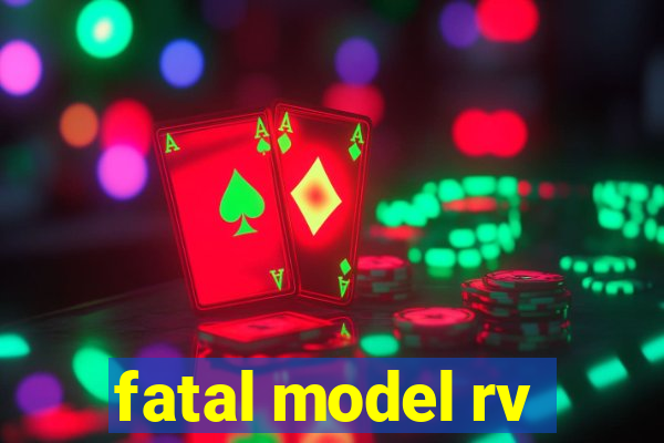 fatal model rv